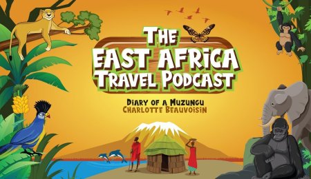 The East Africa Travel Podcast, hosted by Charlotte Beauvoisin, Diary of a Muzungu