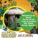 Episode 1. Welcome to my world. On the forest trails at Sunbird Hill. The East Africa Travel Podcast by Charlotte Beauvoisin, Diary of a Muzungu